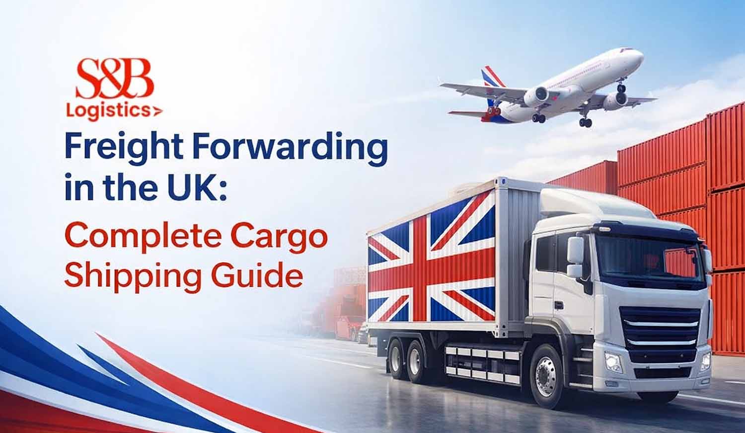 Freight Forwarding in the UK: Complete Cargo Shipping Guide