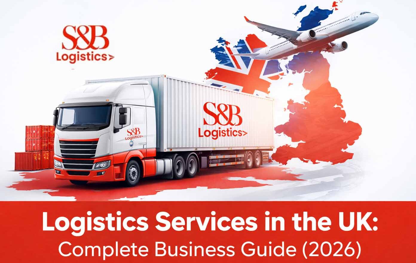 Logistics Services in the UK: Complete Business Guide (2026)